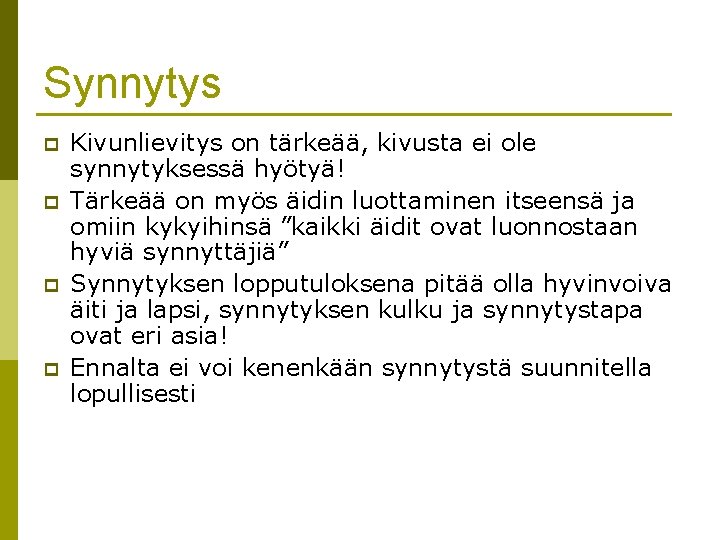 Synnytys p p Kivunlievitys on tärkeää, kivusta ei ole synnytyksessä hyötyä! Tärkeää on myös Synnytys p p Kivunlievitys on tärkeää, kivusta ei ole synnytyksessä hyötyä! Tärkeää on myös