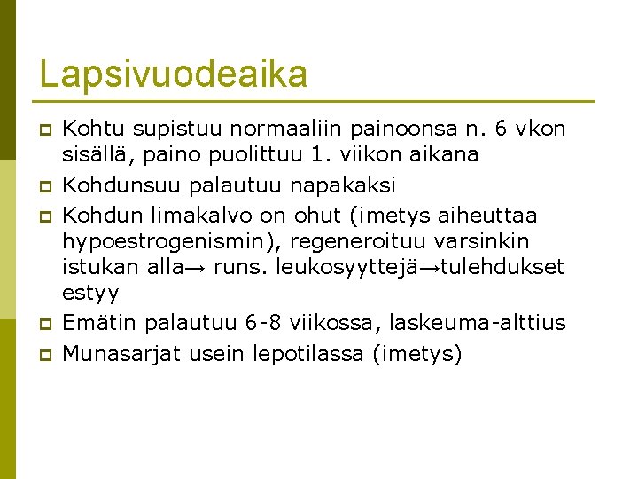 Lapsivuodeaika p p p Kohtu supistuu normaaliin painoonsa n. 6 vkon sisällä, paino puolittuu Lapsivuodeaika p p p Kohtu supistuu normaaliin painoonsa n. 6 vkon sisällä, paino puolittuu