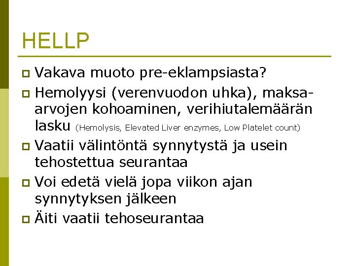 HELLP Vakava muoto pre-eklampsiasta? p Hemolyysi (verenvuodon uhka), maksaarvojen kohoaminen, verihiutalemäärän lasku (Hemolysis, Elevated HELLP Vakava muoto pre-eklampsiasta? p Hemolyysi (verenvuodon uhka), maksaarvojen kohoaminen, verihiutalemäärän lasku (Hemolysis, Elevated