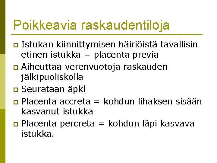 Poikkeavia raskaudentiloja Istukan kiinnittymisen häiriöistä tavallisin etinen istukka = placenta previa p Aiheuttaa verenvuotoja Poikkeavia raskaudentiloja Istukan kiinnittymisen häiriöistä tavallisin etinen istukka = placenta previa p Aiheuttaa verenvuotoja
