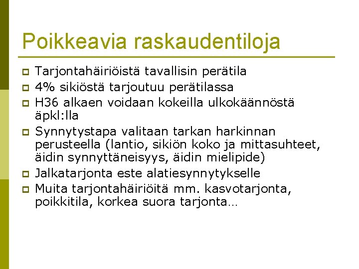 Poikkeavia raskaudentiloja p p p Tarjontahäiriöistä tavallisin perätila 4% sikiöstä tarjoutuu perätilassa H 36 Poikkeavia raskaudentiloja p p p Tarjontahäiriöistä tavallisin perätila 4% sikiöstä tarjoutuu perätilassa H 36