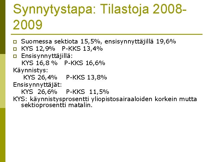 Synnytystapa: Tilastoja 20082009 Suomessa sektiota 15, 5%, ensisynnyttäjillä 19, 6% p KYS 12, 9% Synnytystapa: Tilastoja 20082009 Suomessa sektiota 15, 5%, ensisynnyttäjillä 19, 6% p KYS 12, 9%