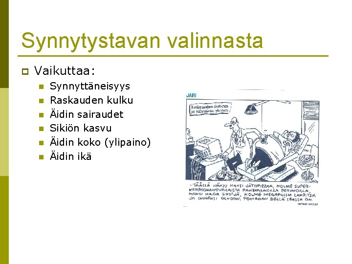 Synnytystavan valinnasta p Vaikuttaa: n n n Synnyttäneisyys Raskauden kulku Äidin sairaudet Sikiön kasvu Synnytystavan valinnasta p Vaikuttaa: n n n Synnyttäneisyys Raskauden kulku Äidin sairaudet Sikiön kasvu