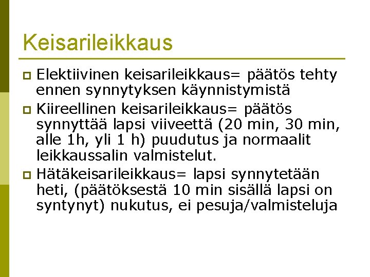 Keisarileikkaus Elektiivinen keisarileikkaus= päätös tehty ennen synnytyksen käynnistymistä p Kiireellinen keisarileikkaus= päätös synnyttää lapsi Keisarileikkaus Elektiivinen keisarileikkaus= päätös tehty ennen synnytyksen käynnistymistä p Kiireellinen keisarileikkaus= päätös synnyttää lapsi