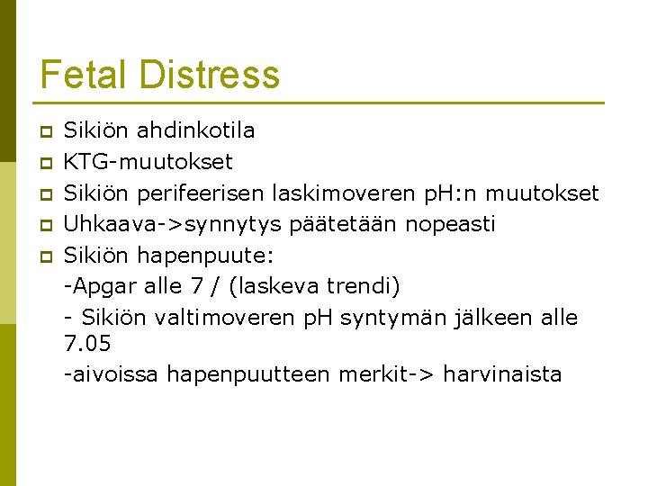 Fetal Distress p p p Sikiön ahdinkotila KTG-muutokset Sikiön perifeerisen laskimoveren p. H: n Fetal Distress p p p Sikiön ahdinkotila KTG-muutokset Sikiön perifeerisen laskimoveren p. H: n