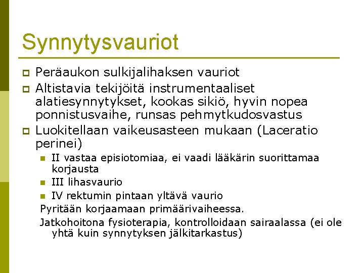 Synnytysvauriot p p p Peräaukon sulkijalihaksen vauriot Altistavia tekijöitä instrumentaaliset alatiesynnytykset, kookas sikiö, hyvin Synnytysvauriot p p p Peräaukon sulkijalihaksen vauriot Altistavia tekijöitä instrumentaaliset alatiesynnytykset, kookas sikiö, hyvin