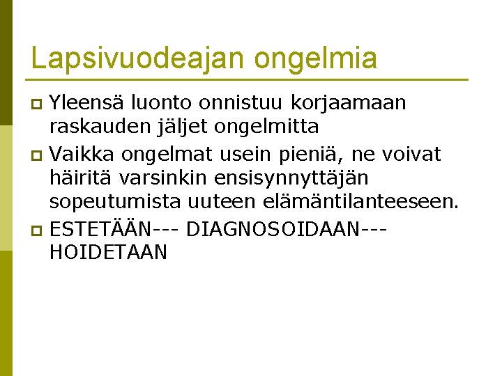 Lapsivuodeajan ongelmia Yleensä luonto onnistuu korjaamaan raskauden jäljet ongelmitta p Vaikka ongelmat usein pieniä, Lapsivuodeajan ongelmia Yleensä luonto onnistuu korjaamaan raskauden jäljet ongelmitta p Vaikka ongelmat usein pieniä,