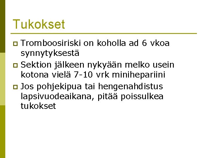 Tukokset Tromboosiriski on koholla ad 6 vkoa synnytyksestä p Sektion jälkeen nykyään melko usein Tukokset Tromboosiriski on koholla ad 6 vkoa synnytyksestä p Sektion jälkeen nykyään melko usein