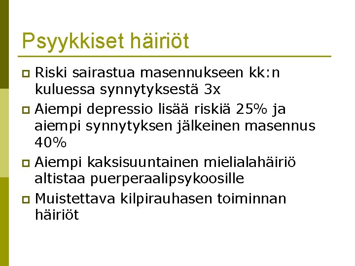 Psyykkiset häiriöt Riski sairastua masennukseen kk: n kuluessa synnytyksestä 3 x p Aiempi depressio Psyykkiset häiriöt Riski sairastua masennukseen kk: n kuluessa synnytyksestä 3 x p Aiempi depressio