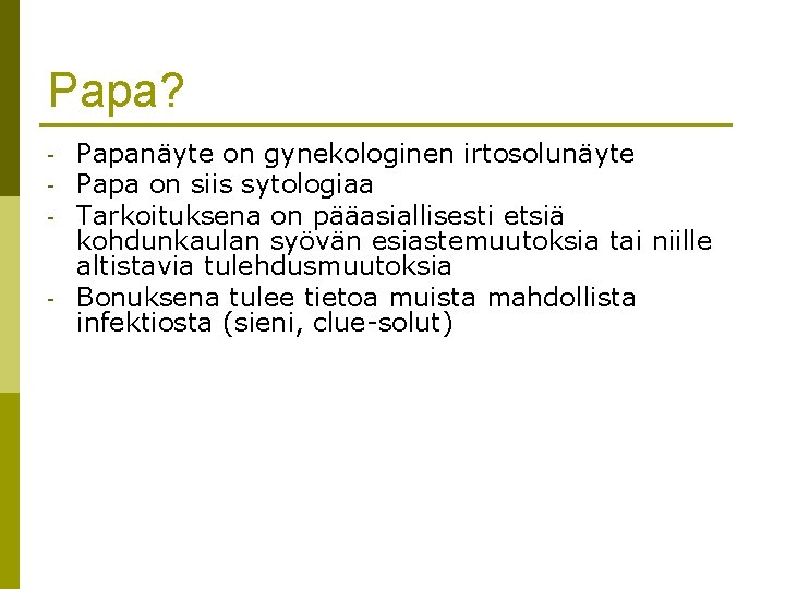 Papa? - - Papanäyte on gynekologinen irtosolunäyte Papa on siis sytologiaa Tarkoituksena on pääasiallisesti Papa? - - Papanäyte on gynekologinen irtosolunäyte Papa on siis sytologiaa Tarkoituksena on pääasiallisesti