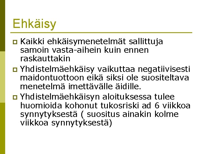 Ehkäisy Kaikki ehkäisymenetelmät sallittuja samoin vasta-aihein kuin ennen raskauttakin p Yhdistelmäehkäisy vaikuttaa negatiivisesti maidontuottoon Ehkäisy Kaikki ehkäisymenetelmät sallittuja samoin vasta-aihein kuin ennen raskauttakin p Yhdistelmäehkäisy vaikuttaa negatiivisesti maidontuottoon