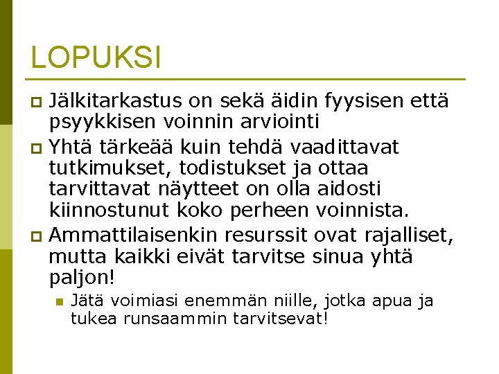 LOPUKSI Jälkitarkastus on sekä äidin fyysisen että psyykkisen voinnin arviointi p Yhtä tärkeää kuin LOPUKSI Jälkitarkastus on sekä äidin fyysisen että psyykkisen voinnin arviointi p Yhtä tärkeää kuin