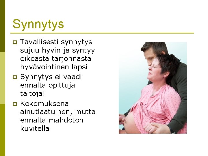 Synnytys p p p Tavallisesti synnytys sujuu hyvin ja syntyy oikeasta tarjonnasta hyvävointinen lapsi Synnytys p p p Tavallisesti synnytys sujuu hyvin ja syntyy oikeasta tarjonnasta hyvävointinen lapsi
