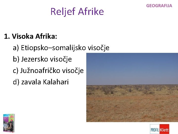 Reljef Afrike 1. Visoka Afrika: a) Etiopsko–somalijsko visočje b) Jezersko visočje c) Južnoafričko visočje