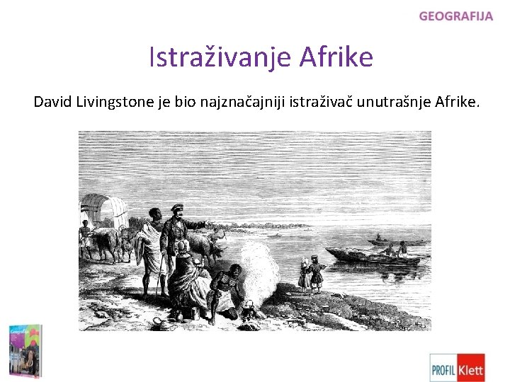 Istraživanje Afrike David Livingstone je bio najznačajniji istraživač unutrašnje Afrike. 