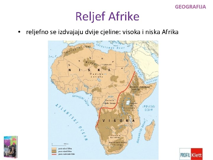 Reljef Afrike • reljefno se izdvajaju dvije cjeline: visoka i niska Afrika 