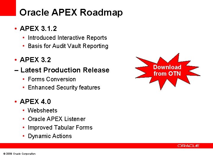 Oracle APEX Roadmap • APEX 3. 1. 2 • Introduced Interactive Reports • Basis