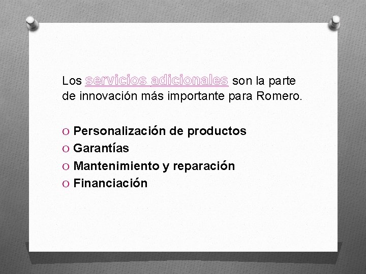 Los servicios adicionales son la parte de innovación más importante para Romero. O Personalización