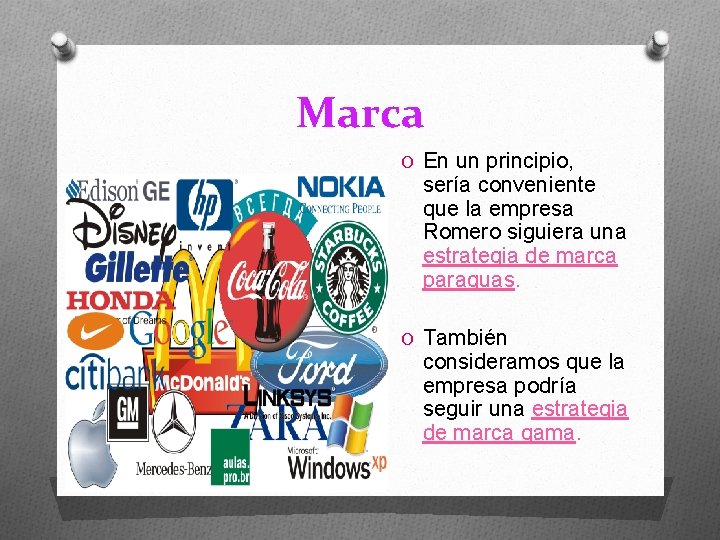 Marca O En un principio, sería conveniente que la empresa Romero siguiera una estrategia
