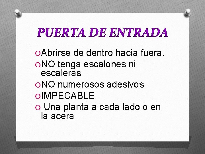 O Abrirse de dentro hacia fuera. O NO tenga escalones ni escaleras O NO