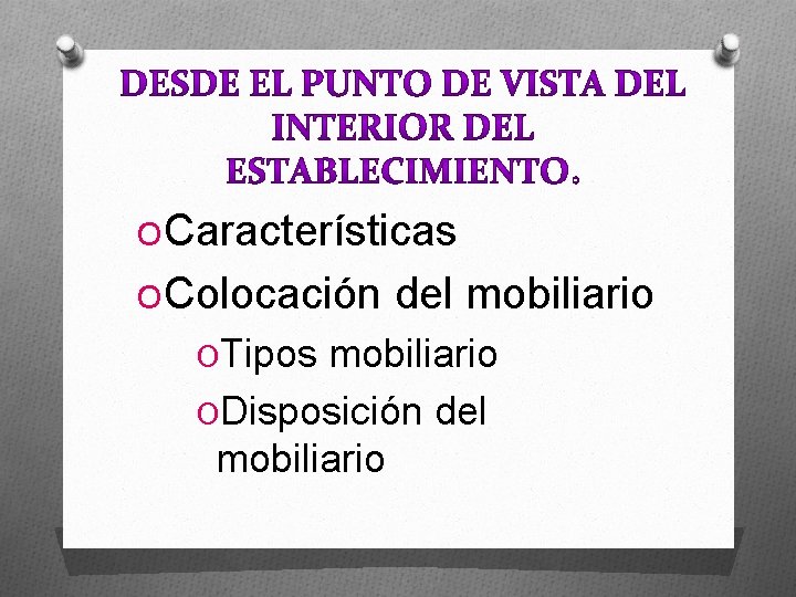 OCaracterísticas OColocación del mobiliario OTipos mobiliario ODisposición del mobiliario 