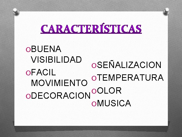 OBUENA VISIBILIDAD OSEÑALIZACION OFACIL OTEMPERATURA MOVIMIENTO OOLOR ODECORACION OMUSICA 