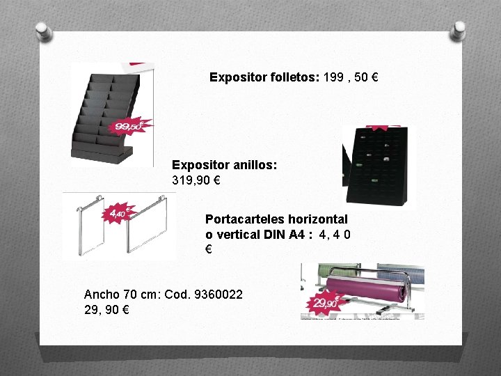 Expositor folletos: 199 , 50 € Expositor anillos: 319, 90 € Portacarteles horizontal o