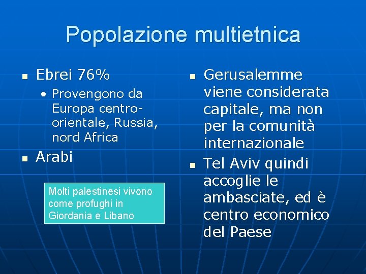 Popolazione multietnica n Ebrei 76% n • Provengono da Europa centroorientale, Russia, nord Africa