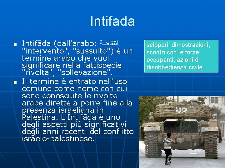 Intifada n n Intifāda (dall'arabo: ﺍﻧﺘﻔﺎﺿﺔ "intervento", "sussulto") è un termine arabo che vuol