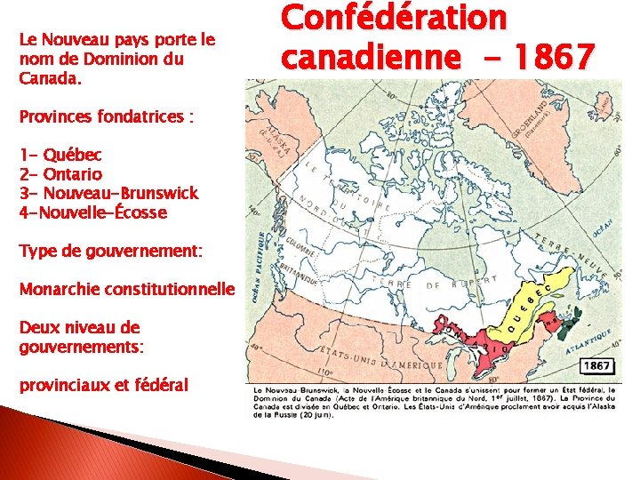 Le Nouveau pays porte le nom de Dominion du Canada. Provinces fondatrices : 1