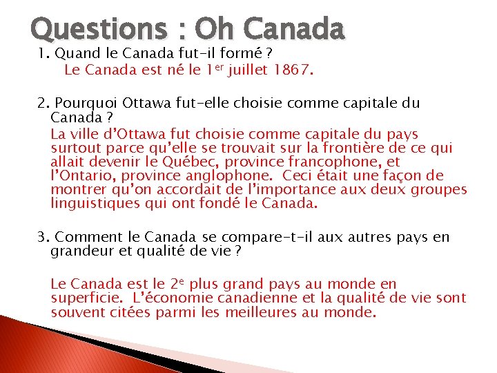 Questions : Oh Canada 1. Quand le Canada fut-il formé ? Le Canada est