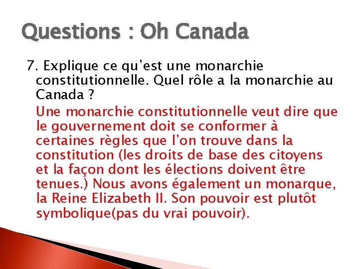 Questions : Oh Canada 7. Explique ce qu’est une monarchie constitutionnelle. Quel rôle a