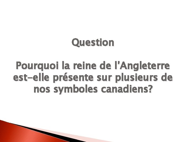 Question Pourquoi la reine de l’Angleterre est-elle présente sur plusieurs de nos symboles canadiens?