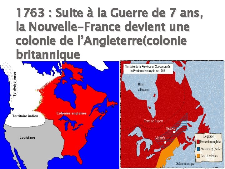 1763 : Suite à la Guerre de 7 ans, la Nouvelle-France devient une colonie