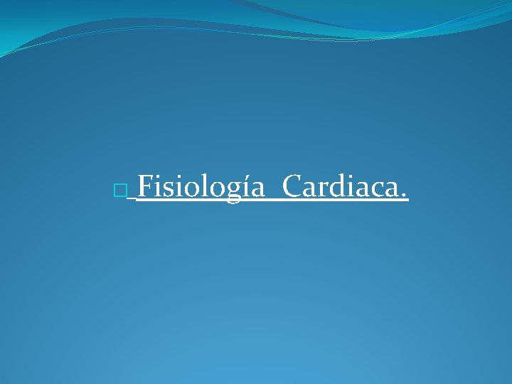 � Fisiología Cardiaca. 