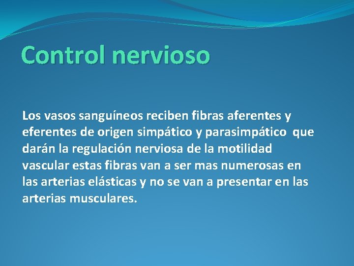 Control nervioso Los vasos sanguíneos reciben fibras aferentes y eferentes de origen simpático y