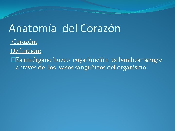 Anatomía del Corazón: Definicion: �Es un órgano hueco cuya función es bombear sangre a