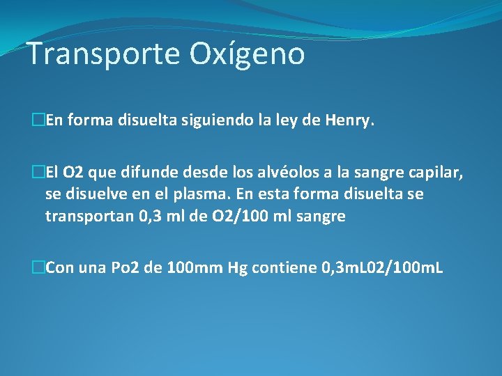 Transporte Oxígeno �En forma disuelta siguiendo la ley de Henry. �El O 2 que Transporte Oxígeno �En forma disuelta siguiendo la ley de Henry. �El O 2 que