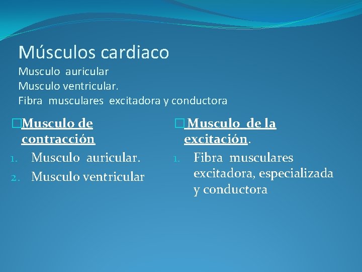 Músculos cardiaco Musculo auricular Musculo ventricular. Fibra musculares excitadora y conductora �Musculo de contracción