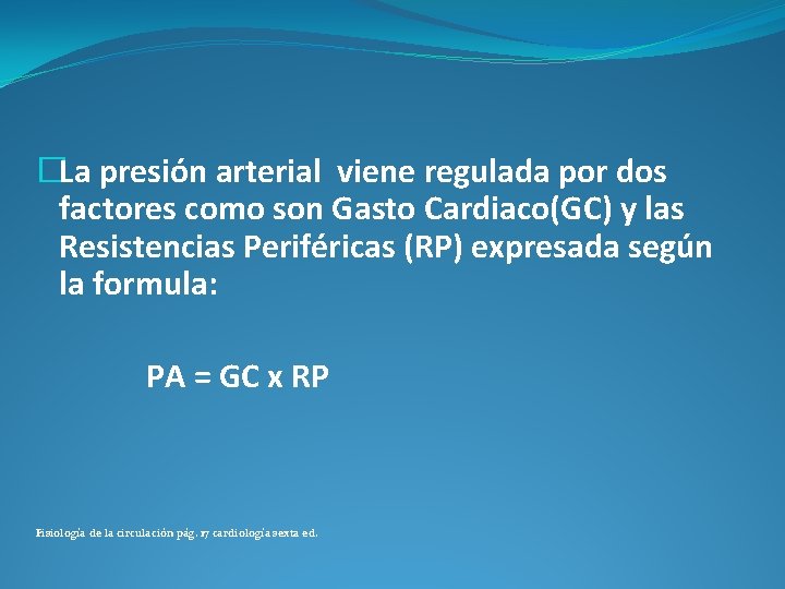 �La presión arterial viene regulada por dos factores como son Gasto Cardiaco(GC) y las