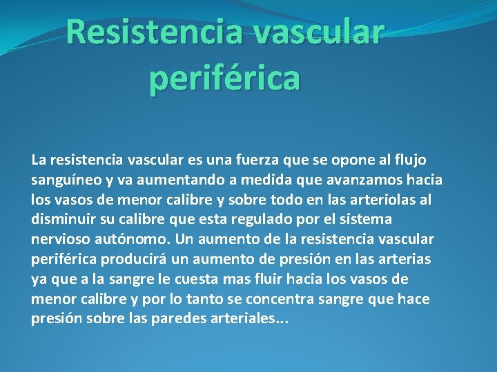 Resistencia vascular periférica La resistencia vascular es una fuerza que se opone al flujo