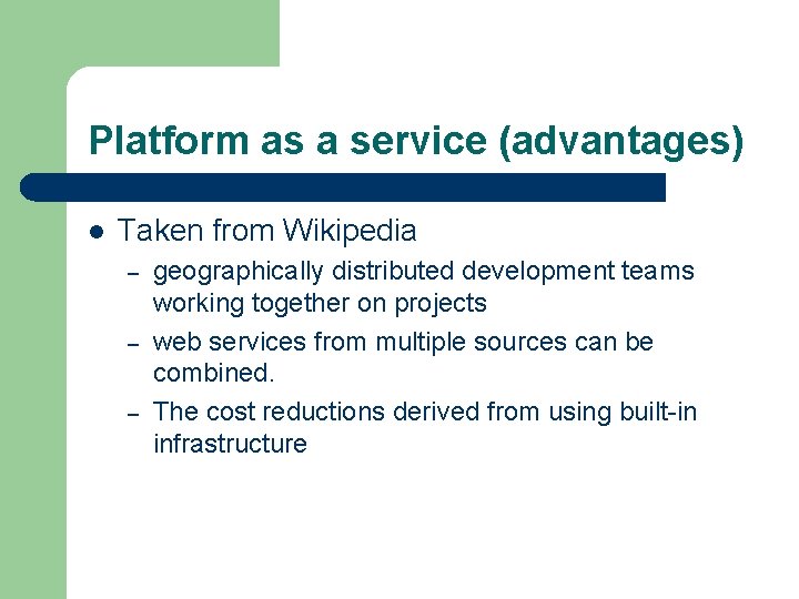 Platform as a service (advantages) l Taken from Wikipedia – – – geographically distributed Platform as a service (advantages) l Taken from Wikipedia – – – geographically distributed