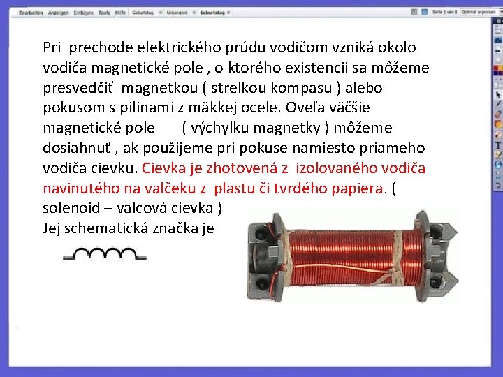 Pri prechode elektrického prúdu vodičom vzniká okolo vodiča magnetické pole , o ktorého existencii