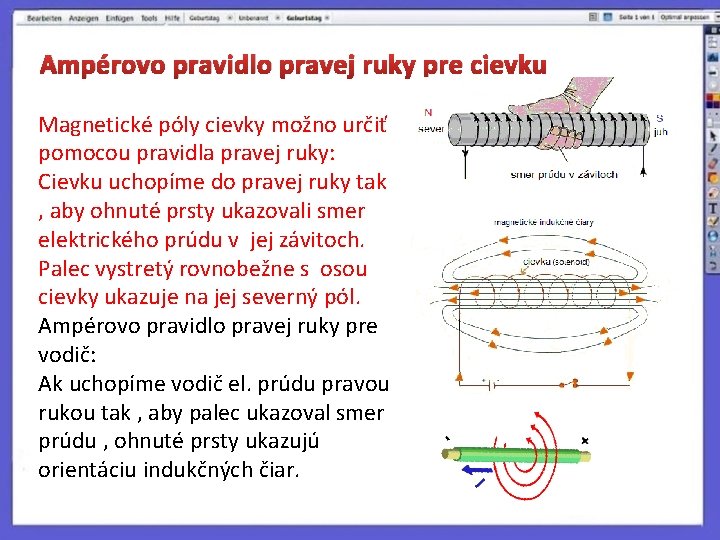 Ampérovo pravidlo pravej ruky pre cievku Magnetické póly cievky možno určiť pomocou pravidla pravej