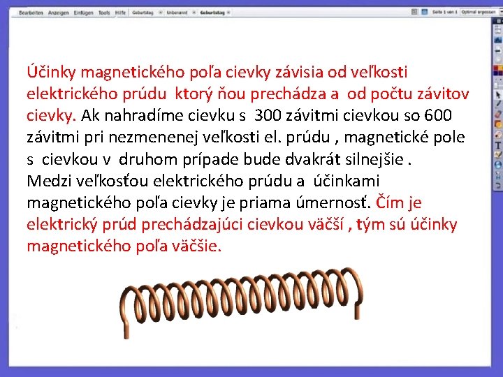 Účinky magnetického poľa cievky závisia od veľkosti elektrického prúdu ktorý ňou prechádza a od