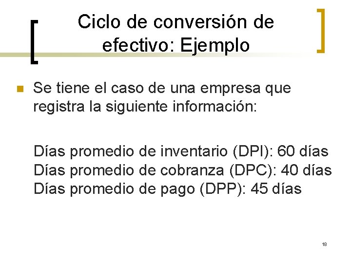 Ciclo de conversión de efectivo: Ejemplo n Se tiene el caso de una empresa