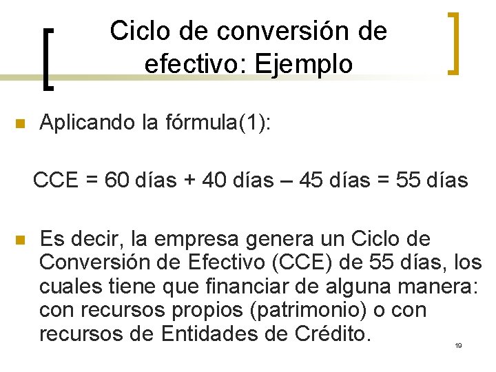 Ciclo de conversión de efectivo: Ejemplo n Aplicando la fórmula(1): CCE = 60 días