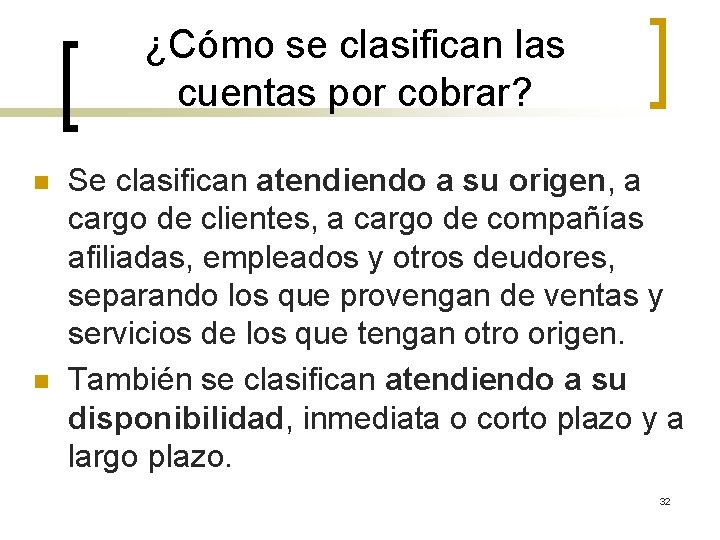 ¿Cómo se clasifican las cuentas por cobrar? n n Se clasifican atendiendo a su