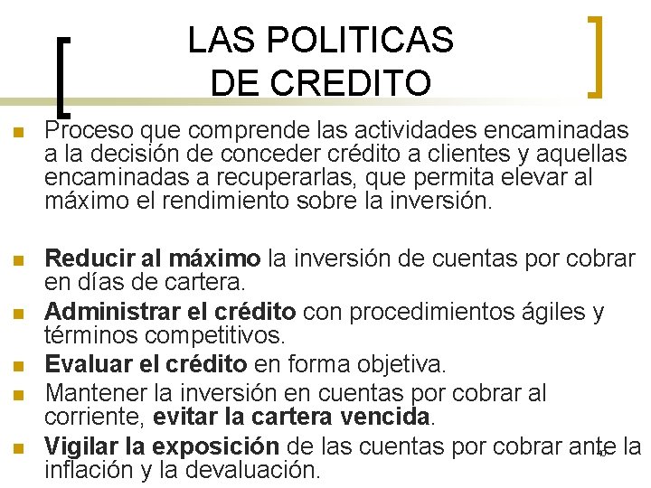 LAS POLITICAS DE CREDITO n Proceso que comprende las actividades encaminadas a la decisión