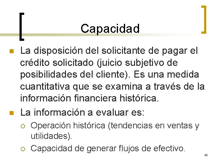 Capacidad n n La disposición del solicitante de pagar el crédito solicitado (juicio subjetivo